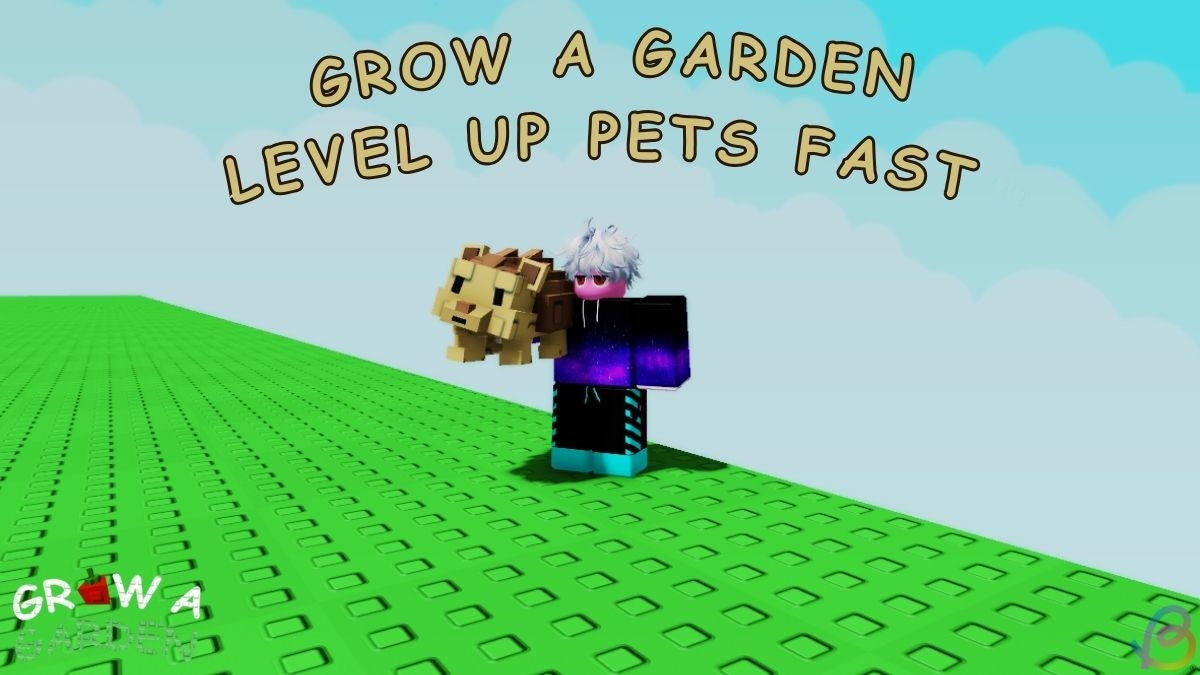 How to Get Pets to Level 50 Faster in Grow a Garden
