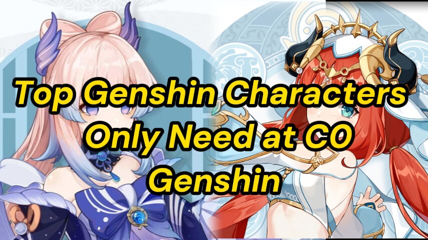 Top Genshin Characters You Only Need at C0