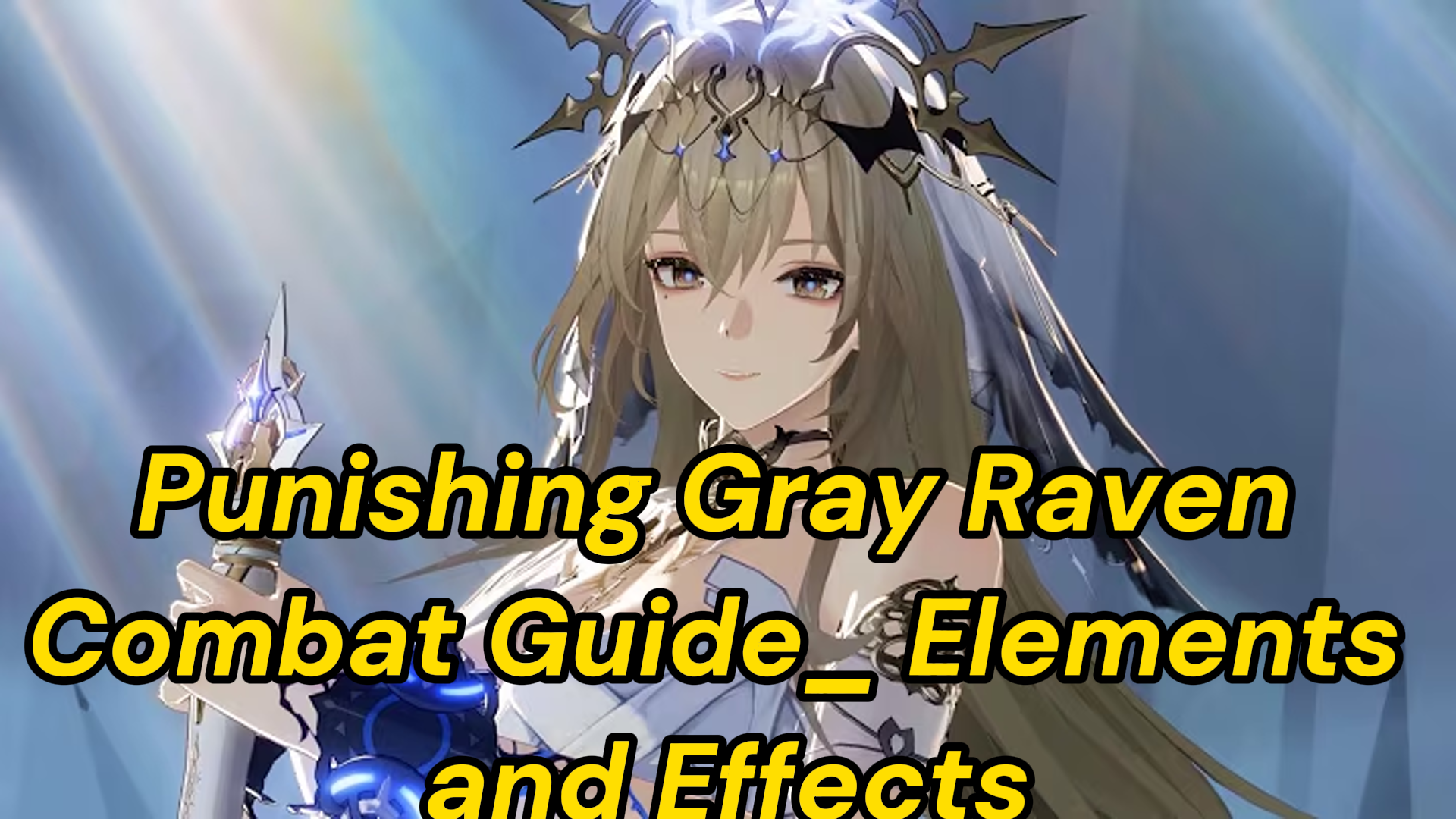 Punishing Gray Raven Combat Guide_ Elements and Effects