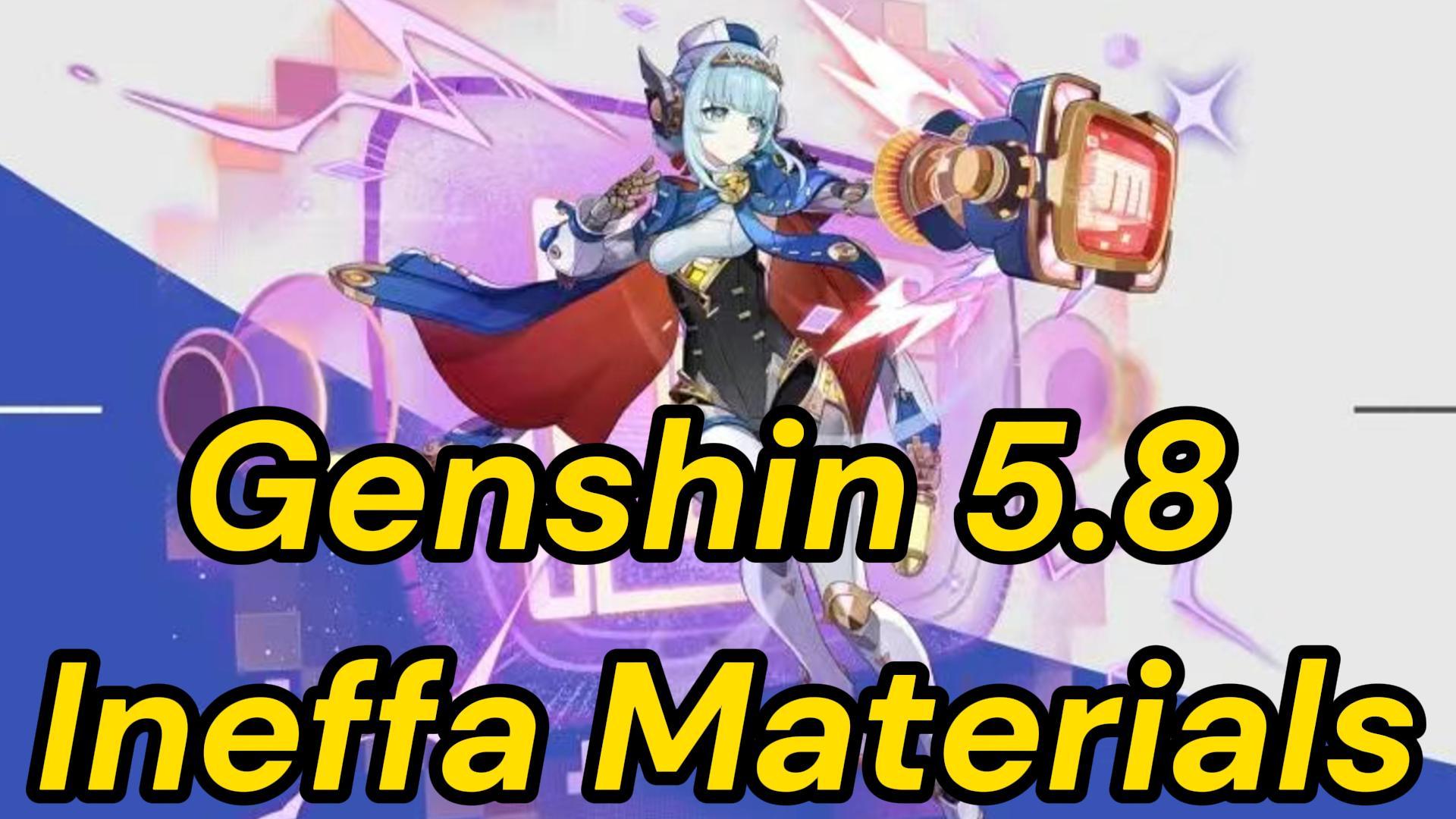 Genshin 5.8: Ineffa Ascension, Talent & Weapon Materials