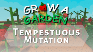 Grow a Garden Tempestuous Mutation