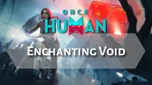 Once Human Enchanting Void