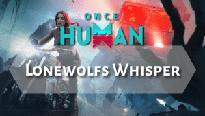 Once Human Lonewolfs Whisper
