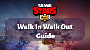Brawl Stars Walk In Walk Out Guide