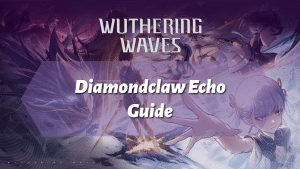 Wuthering Waves Diamondclaw Echo Guide