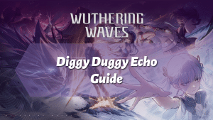 Wuthering Waves Diggy Duggy Echo Guide