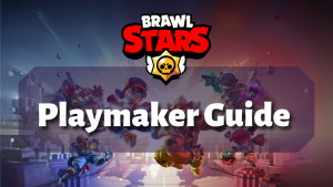 Brawl Stars Playmaker Guide