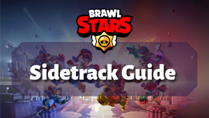 Brawl Stars Sidetrack Guide