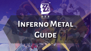 Zenless Zone Zero Inferno Metal Guide