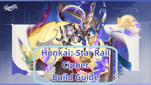 Honkai: Star Rail Cipher Build Guide: Light Cones, Relics, Best Teams and More