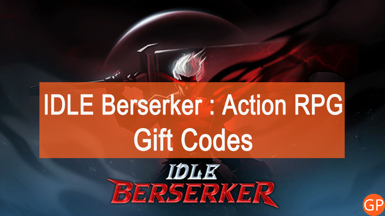 IDLE Berserker Codes (July 2025): New Updated!